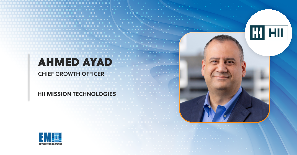 Ahmed Ayad Appointed HII Mission Technologies Chief Growth Officer