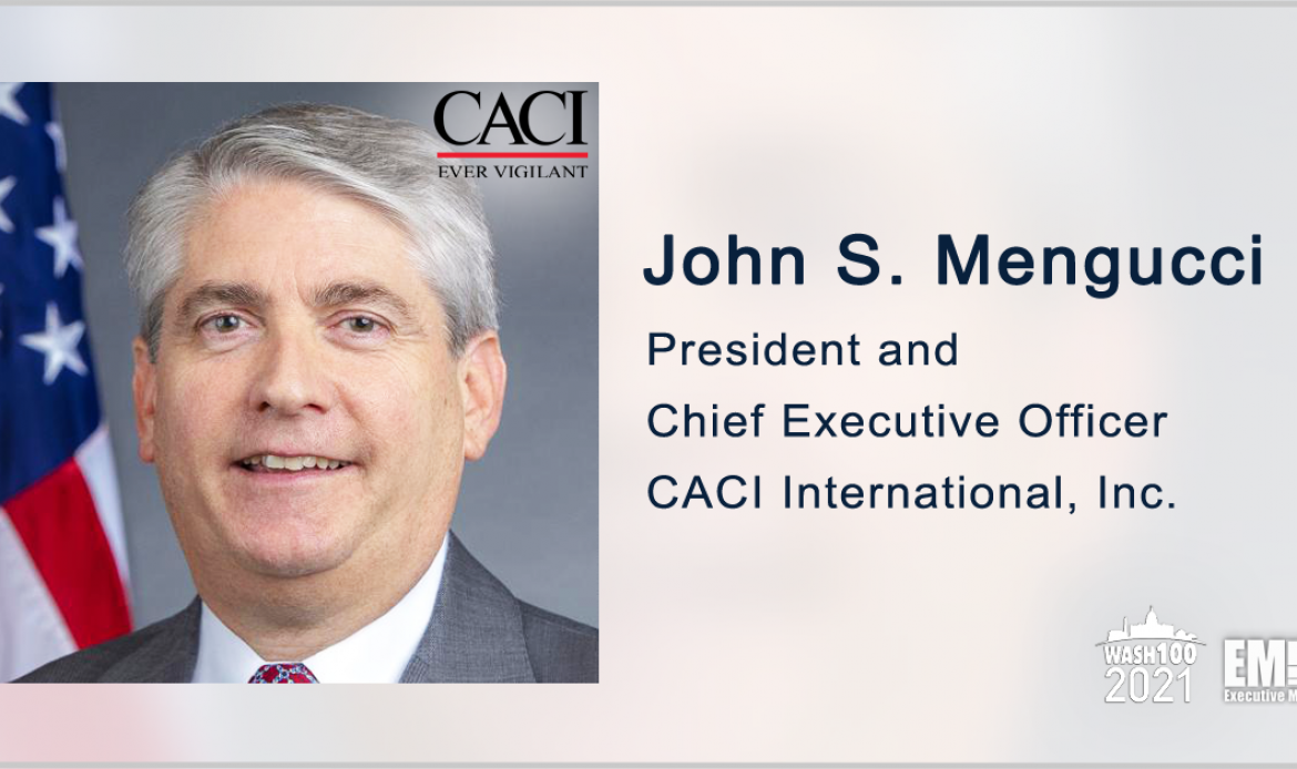 CEO John Mengucci Leads CACI Growth Strategy With Significant Contracts; Drives IT Modernization to Improve National Security