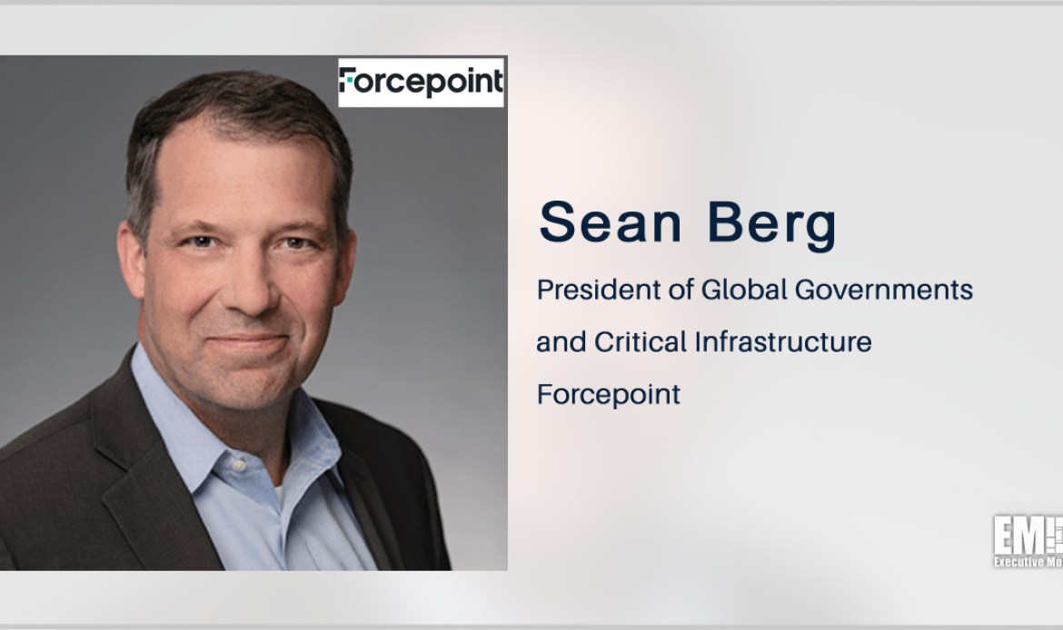 Forcepoint Eyes Cyber Portfolio Expansion With Deep Secure Buy; Sean Berg Quoted
