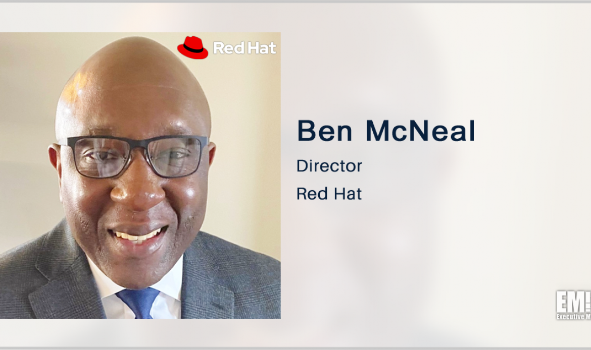 Defense IT Vet Ben McNeal Appointed to Lead Red Hat’s Navy, Marine Corps Sales