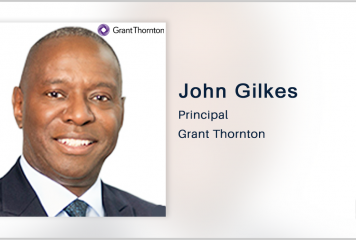 Deloitte Vet John Gilkes Joins Grant Thornton’s US Segment as Forensic Advisory Services Principal