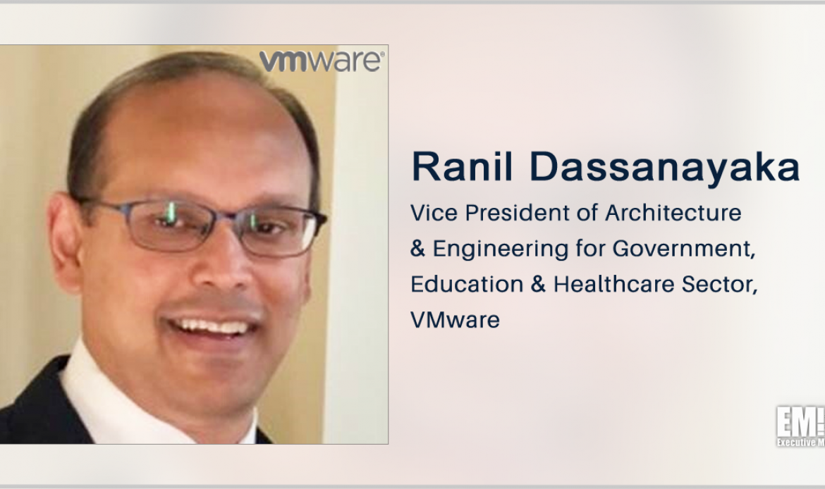 VMware’s Ranil Dassanayaka: Multicloud Strategy Could Help Agencies Improve Security Across Cloud Environments