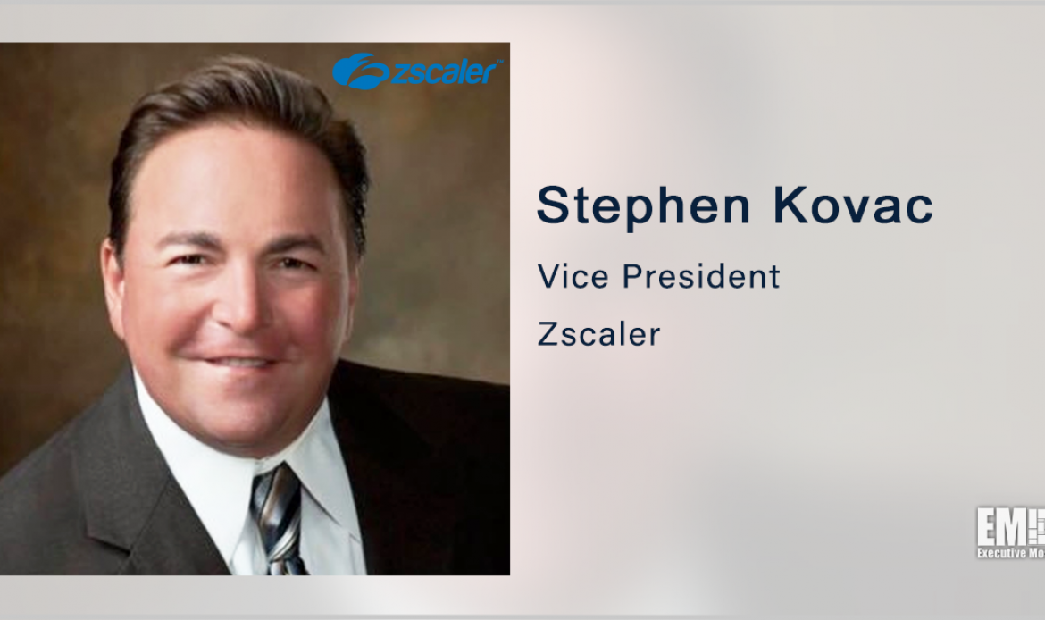 Zscaler’s Stephen Kovac on Improving Agencies’ FITARA Cyber Scores