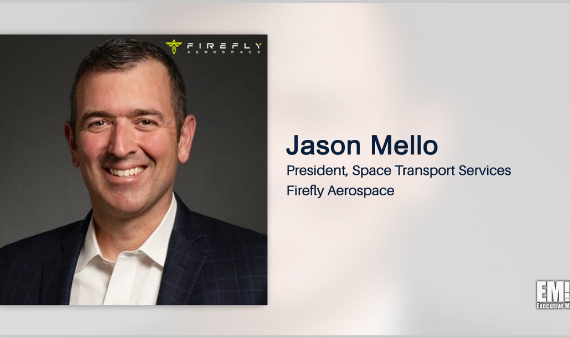 USAF Vet Jason Mello Named President of Firefly’s Space Transport Services Subsidiary