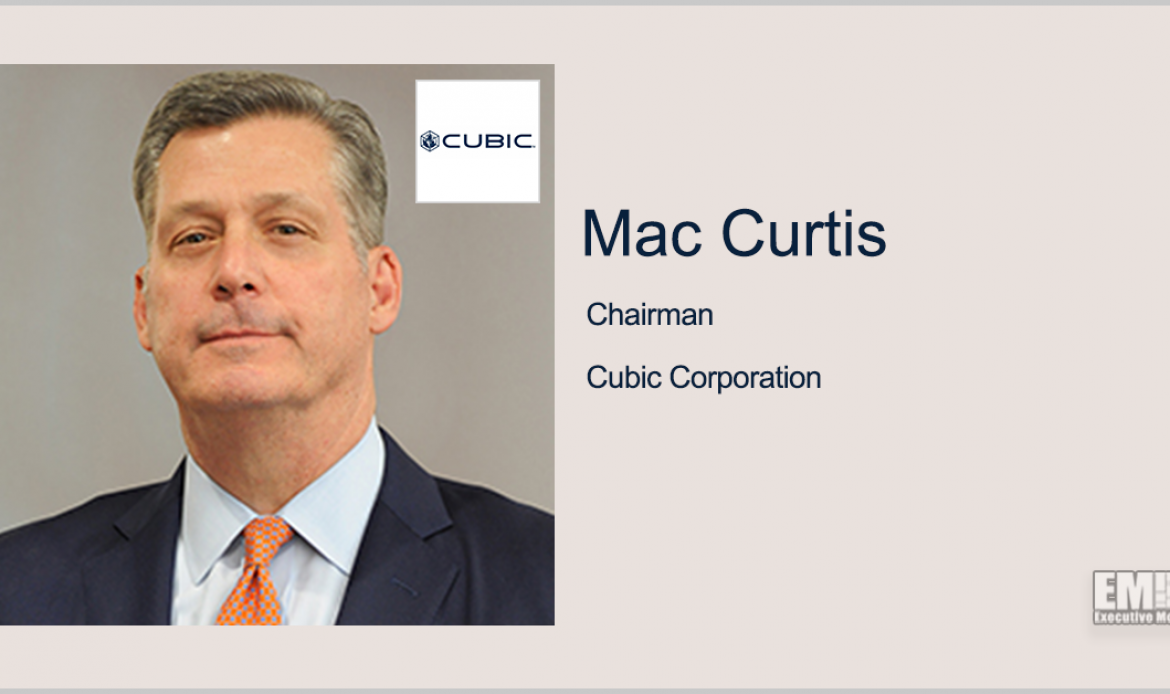 Cubic Appoints Mac Curtis as Chairman, Stevan Slijepcevic as President, CEO