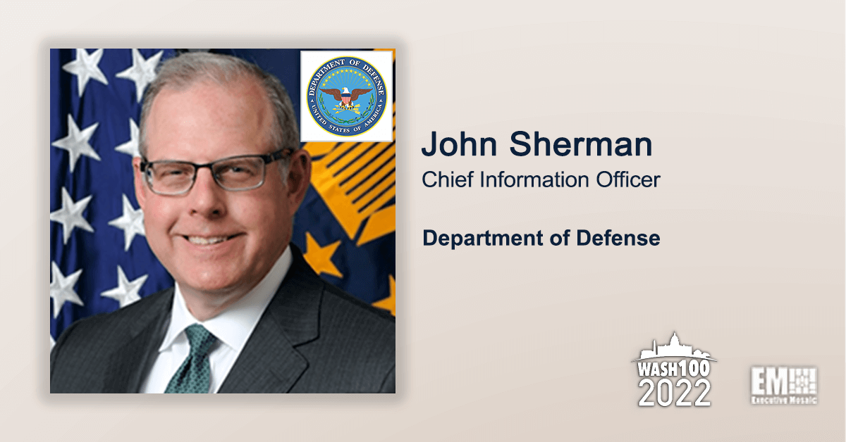 DOD CIO John Sherman Named to 2022 Wash100 for Leading Pentagon’s Cybersecurity, Digital Modernization Strategy Execution