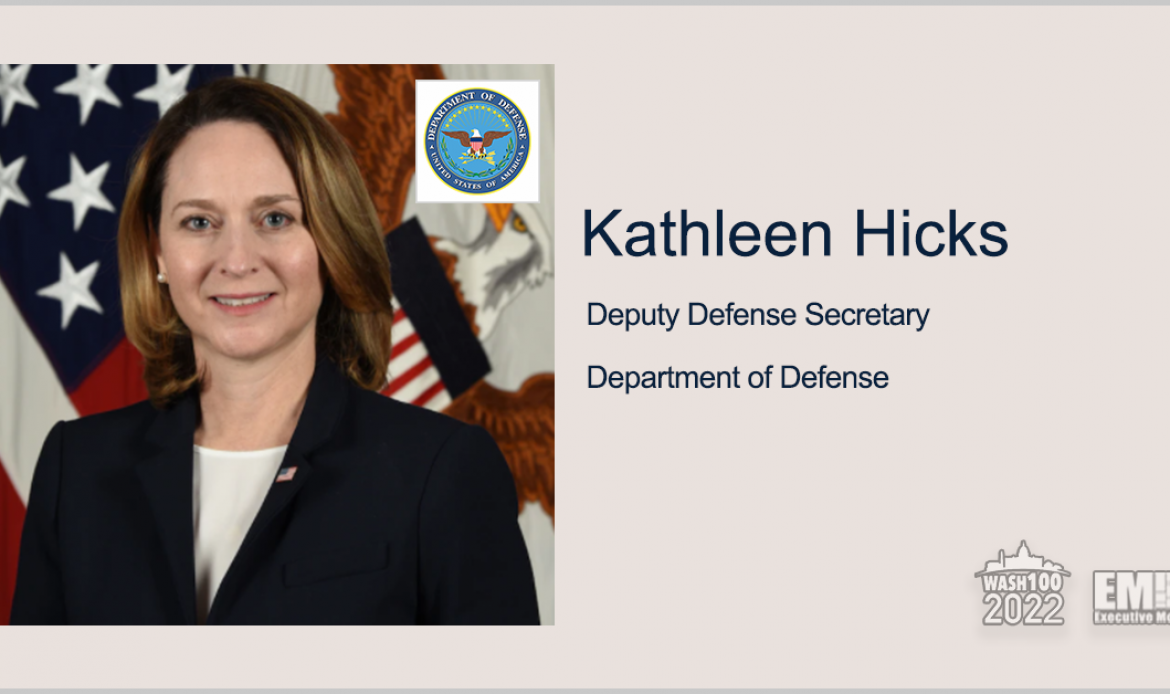 Kathleen Hicks, Deputy Defense Secretary, Named to 2022 Wash100 for Championing DOD AI & Data Innovation