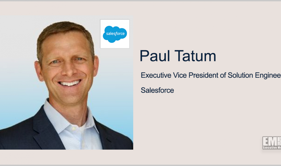 Salesforce’s Paul Tatum: IT Modernization With Focus on Security, Partner Ecosystem Key to Meeting Customer Needs
