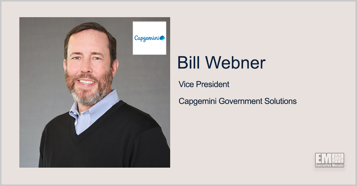 Executive Spotlight: Bill Webner, Capgemini Government Solutions VP, on Company’s Digital Transformation Efforts, Federal Market Growth & Talent Strategy