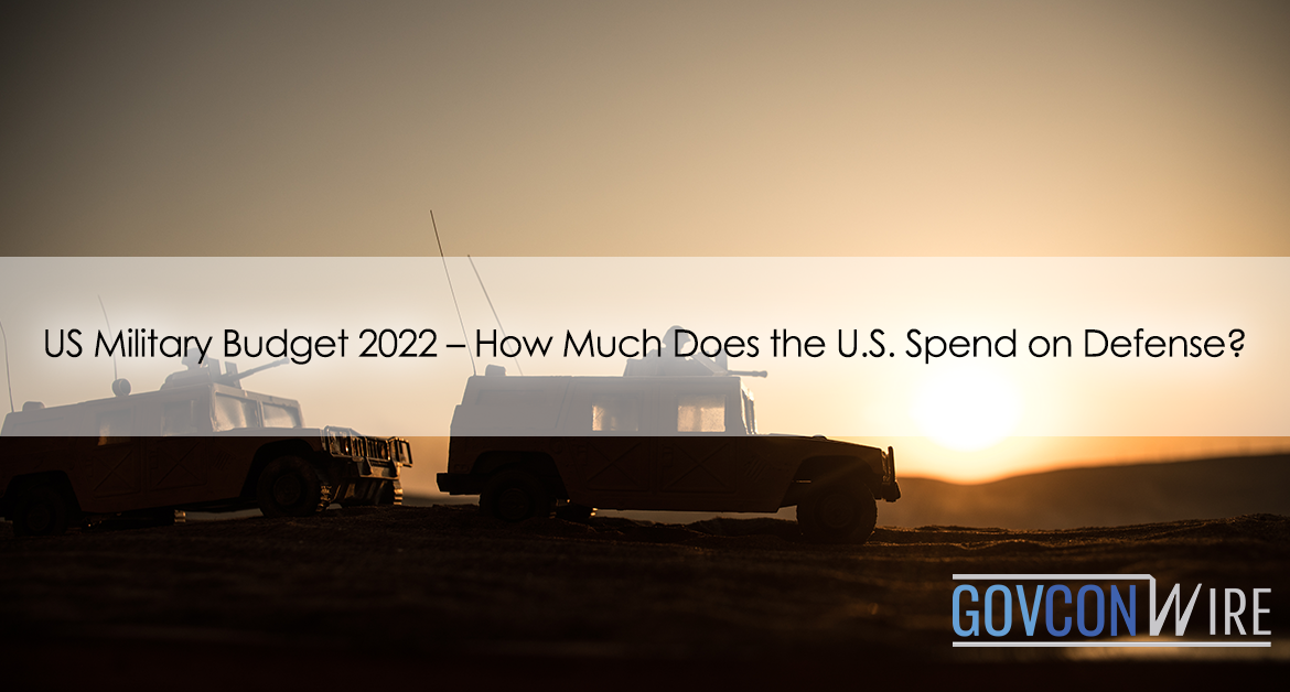 US Military Budget 2022: How Much Does the U.S. Spend on Defense?
