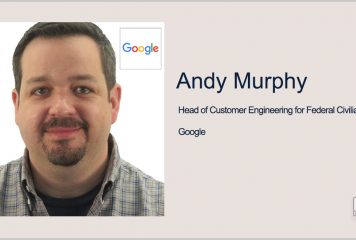 Google’s Andy Murphy: Agencies Should Keep Pace With Innovation Through Cloud