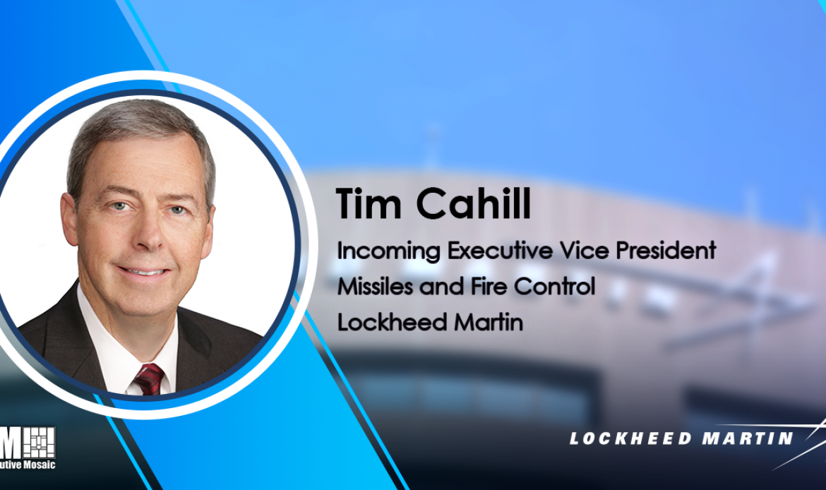 Lockheed Vet Tim Cahill to Assume Missiles & Fire Control EVP Role