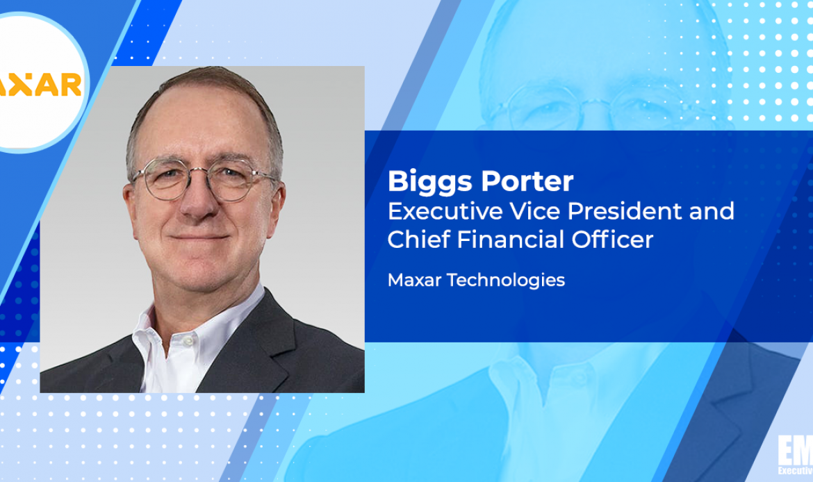 Biggs Porter to Retire as Maxar CFO; Dan Jablonsky Quoted