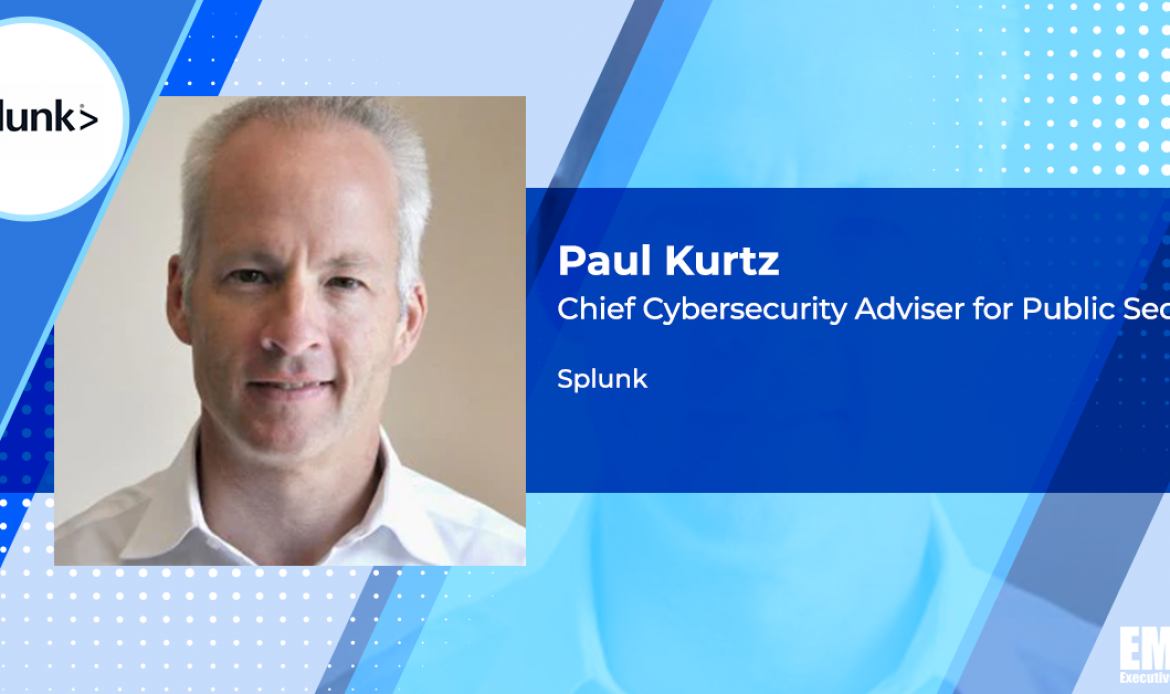 Splunk’s Paul Kurtz: Automation Could Provide Agencies Access to Real-Time Cyber Intelligence