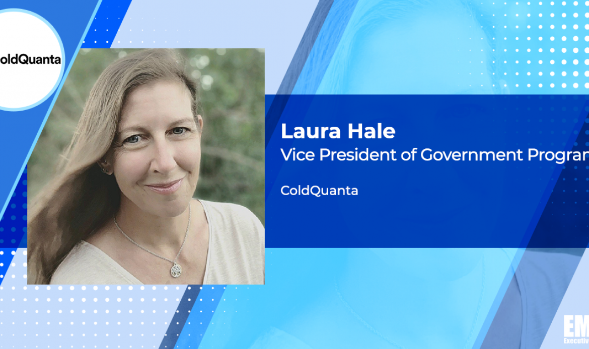 ColdQuanta Names Laura Hale Government Programs VP in Series of Exec Moves