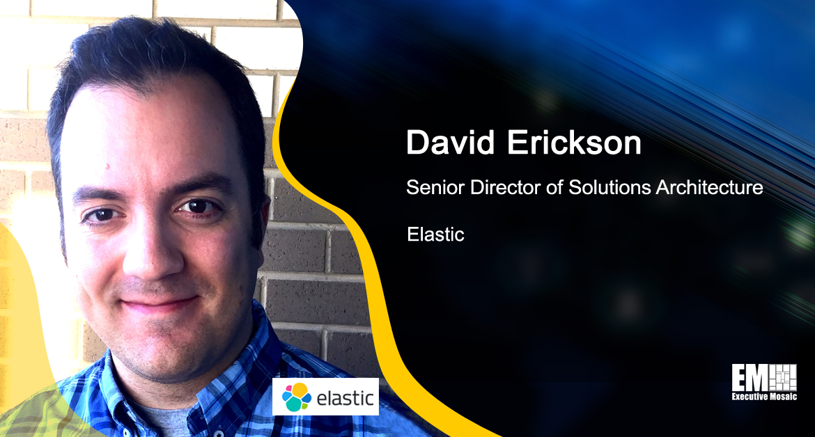 Elastic’s David Erickson: Open Source Helps Agencies Obtain Insights From Data to Meet Mission Needs