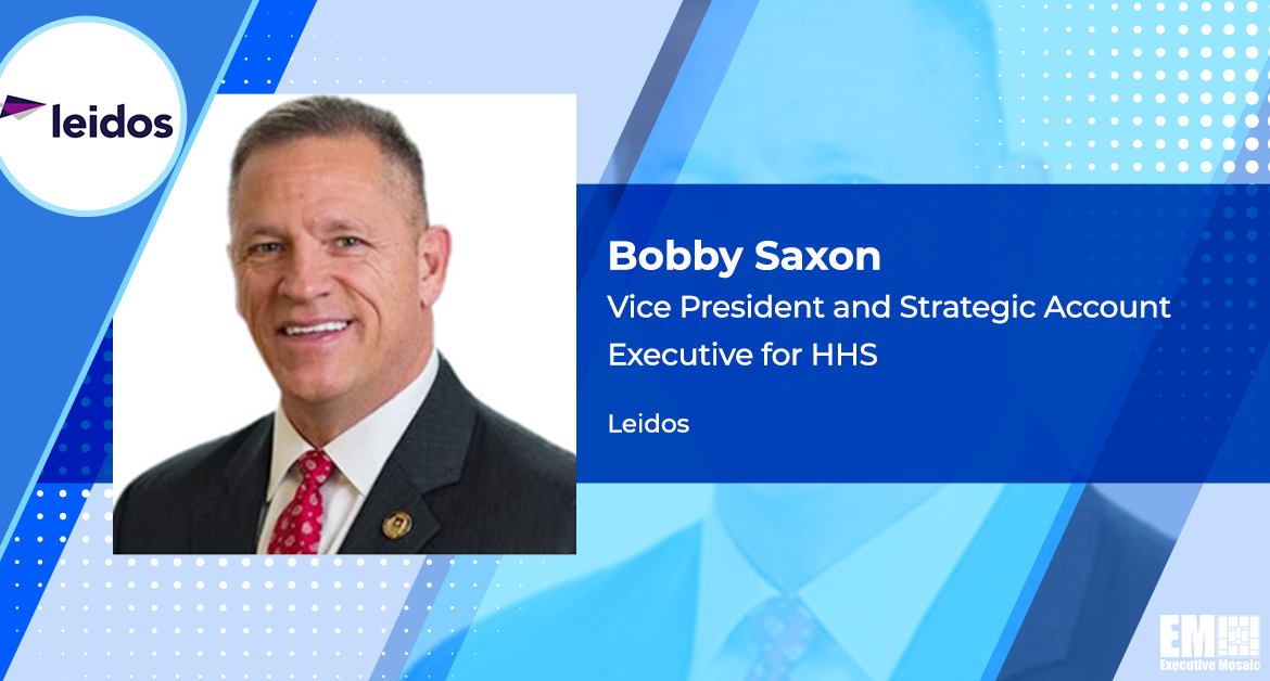 Leidos Appoints Former CMS Official Bobby Saxon as VP, HHS Account Executive