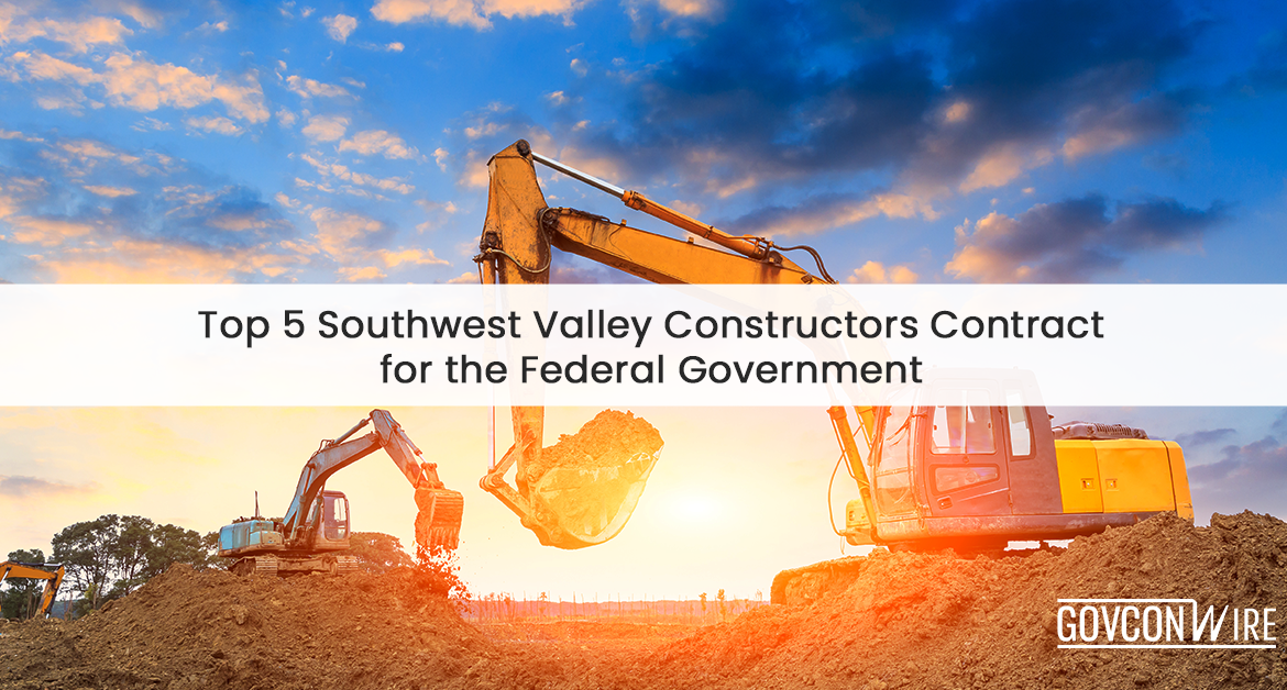 Top 5 Southwest Valley Constructors Contract for the Federal Government