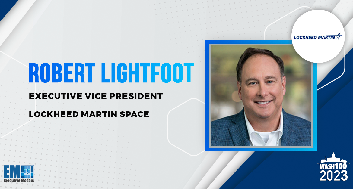 Robert Lightfoot, Lockheed Martin Space EVP, Named to 2023 Wash100 Award for Moonshot Support & Industry Collaboration Leadership