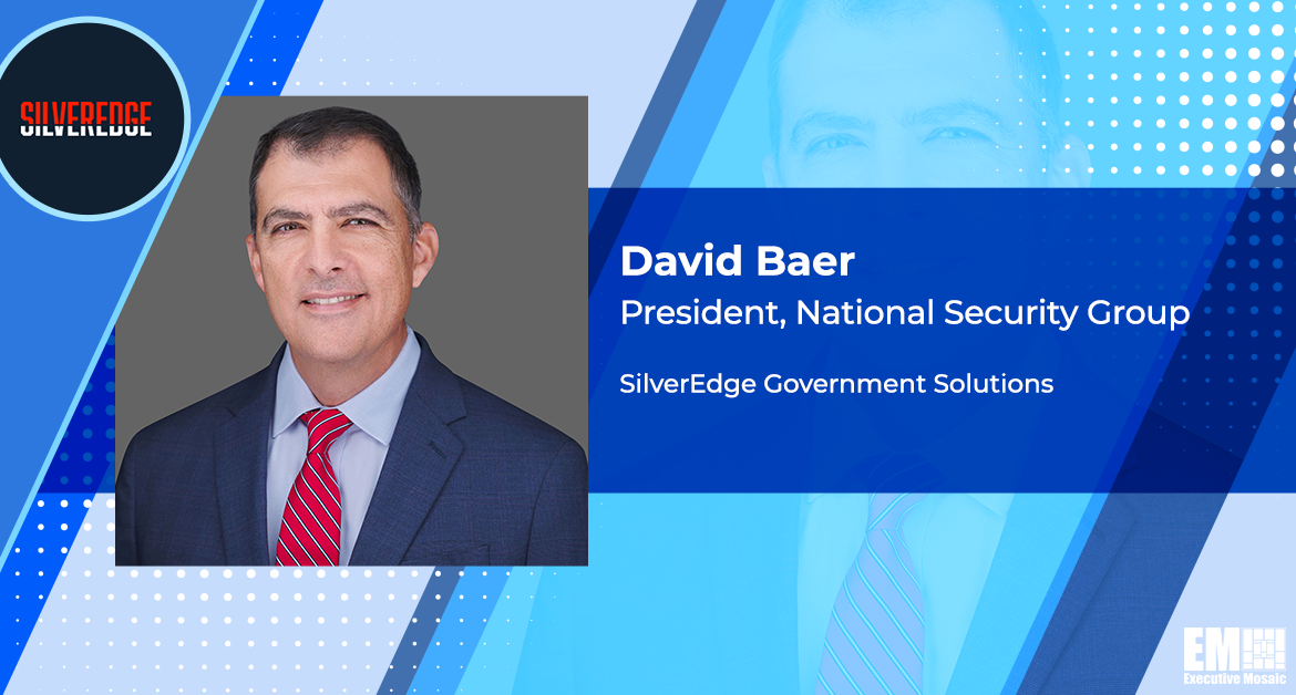 David Baer Named SilverEdge National Security Group Head