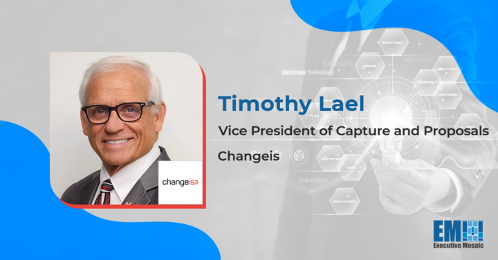Timothy Lael Appointed Capture & Proposals VP at Changeis; Brian Pickerall Quoted