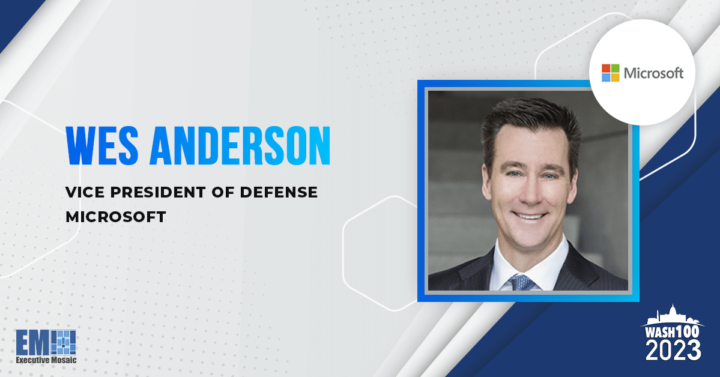 Wes Anderson, Microsoft’s Defense VP, Achieves 3rd Wash100 Recognition for Accelerating GEMS, Cloud Capabilities for DOD Customers