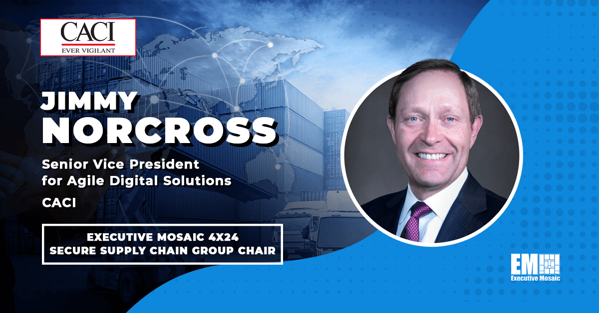 CACI’s Jimmy Norcross to Chair Secure Supply Chain Group for Executive Mosaic’s 4×24 Program