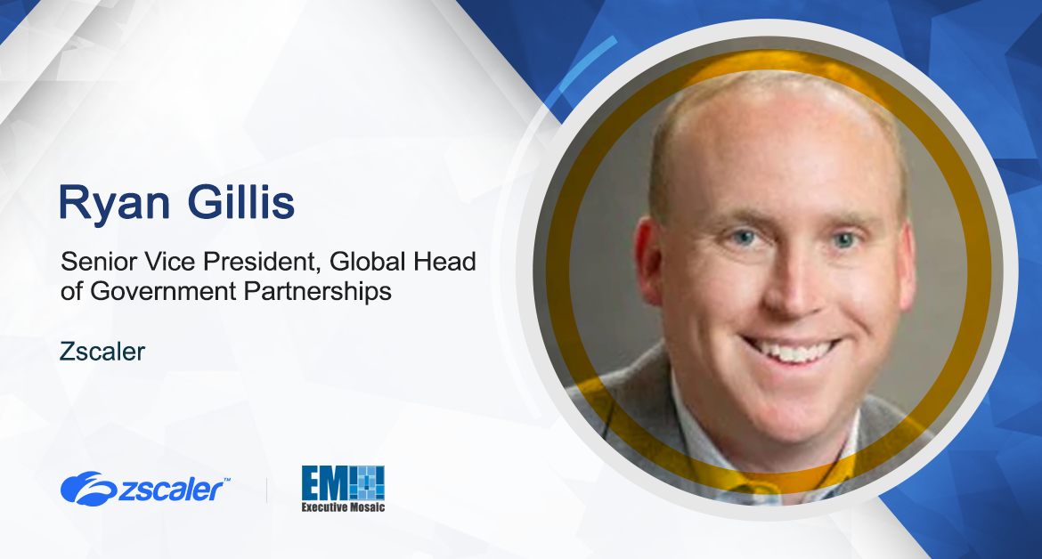 Ryan Gillis Named SVP, Global Head of Government Partnerships at Zscaler