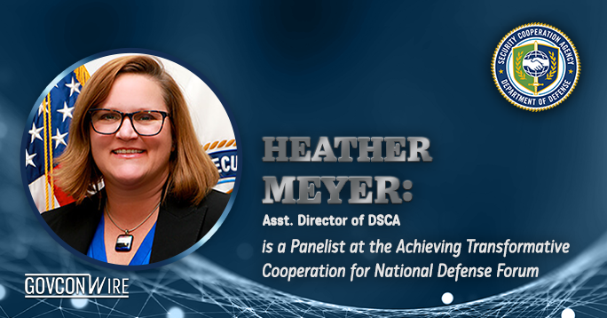 Heather Meyer: Asst. Director of DSCA is a Panelist at the Achieving Transformative Cooperation for National Defense Forum